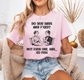 Do You Have Any F*cks? Not Even One Girl Go Fish Shirt – Graphic Tee, Long Sleeve & Crewneck.