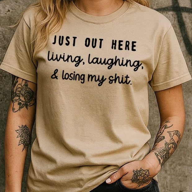 Just Out Here Living Laughing Losing My Shit Graphic Tee