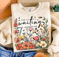 In the Waiting God Is Working Shirt – Graphic Tee, Long Sleeve & Crewneck