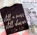 Still a Mess Still Chosen Shirt – Graphic Tee, Long Sleeve & Crewneck